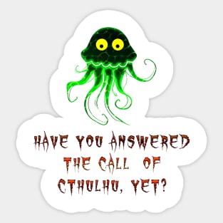 Have you answered the call of Cthulhu yet? Sticker